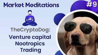 Venture capital, Nootropics and Trading with Thecryptodog | Market Meditations #9 thumbnail