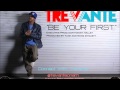 Trevante Be Your First Video and Lyrics
