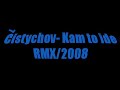 Cistychov-kam to ide (RMX/2008)