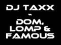 Dj TaXx - dom, lomp & famous
