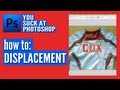 You Suck At Photoshop #13: Displacement