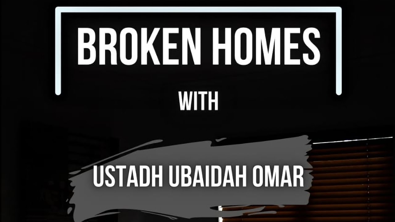 Broken Homes with Ustadh Ubaidah Omar