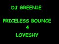 DJ Greenie priceless Bounce 4 (Loveshy)