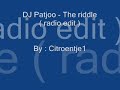 dj patjoo - the riddle (radio edit)

enjoy!