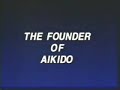 Morihei Ueshiba - The Founder of Aikido (complete) 1 of 5