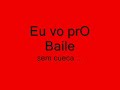 eu vou pro baile sem cueca ...