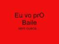 eu vou pro baile sem cueca ...