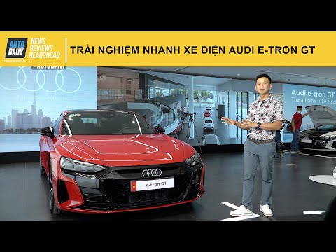 Trải nghiệm nhanh xe điện Audi e tron GT đầu tiên tại Việt Nam, giá từ 5,2 tỷ |Autodaily.vn|