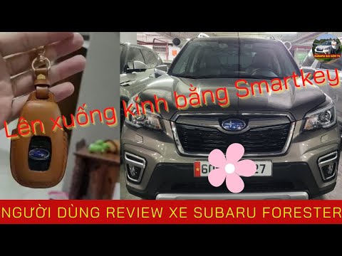 NGƯỜI DÙNG REVIEW: Lên Xuống Kính Bằng SMARTKEY Xe SUBARU FORESTER EYESIGHT