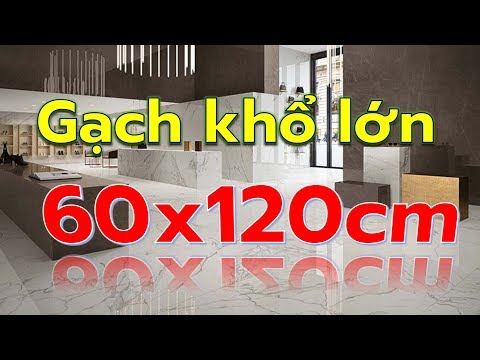 Gạch khổ lớn 60x120 giá rẻ quận bình tân|Gạch ốp tường 60x120 cao cấp