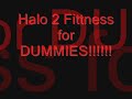 halo 2 fittness for DUMIIES/some what comedy