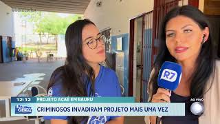 Projeto Acaê em Bauru: criminosos invadiram projeto mais uma vez
