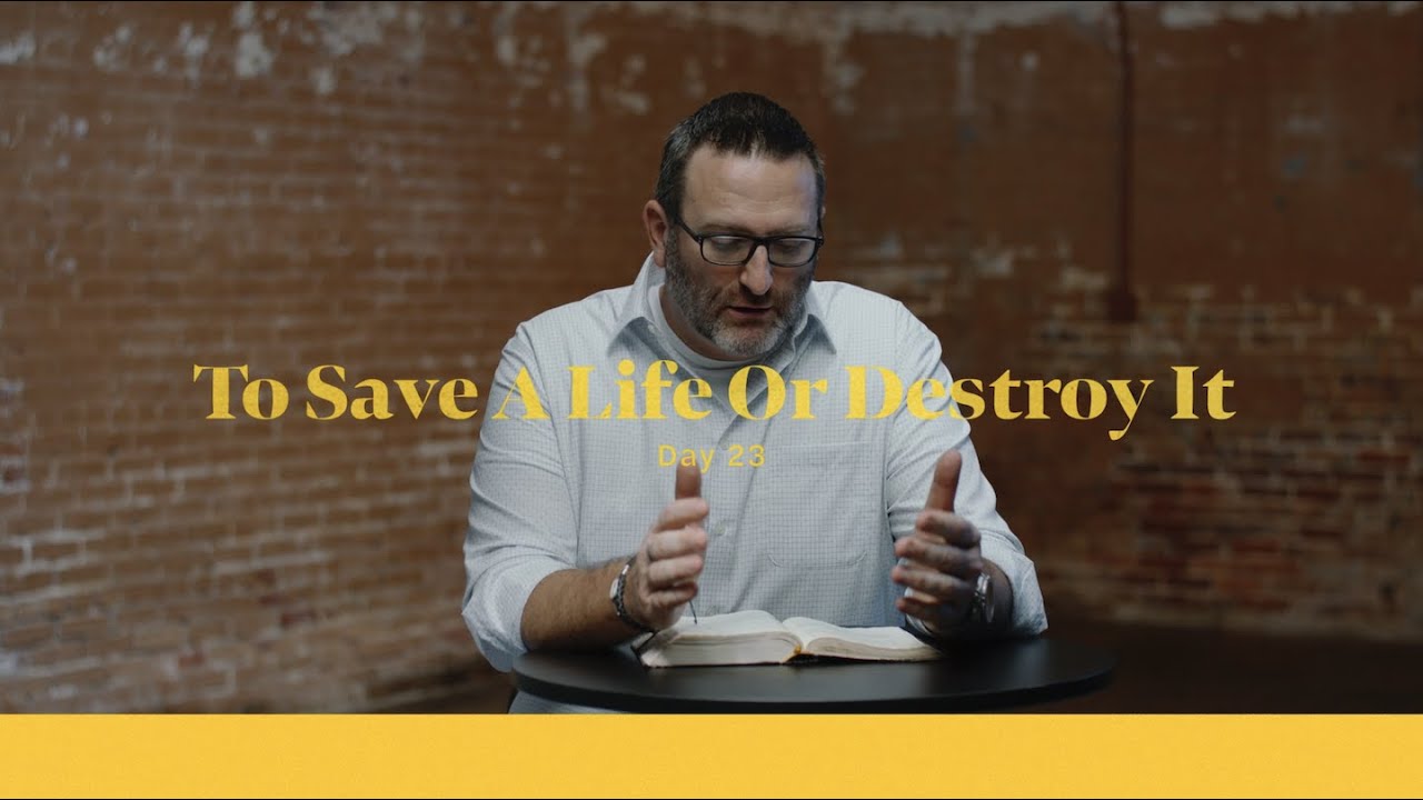 Life of Christ Day 23 Devo | To Save a Life or Destroy It