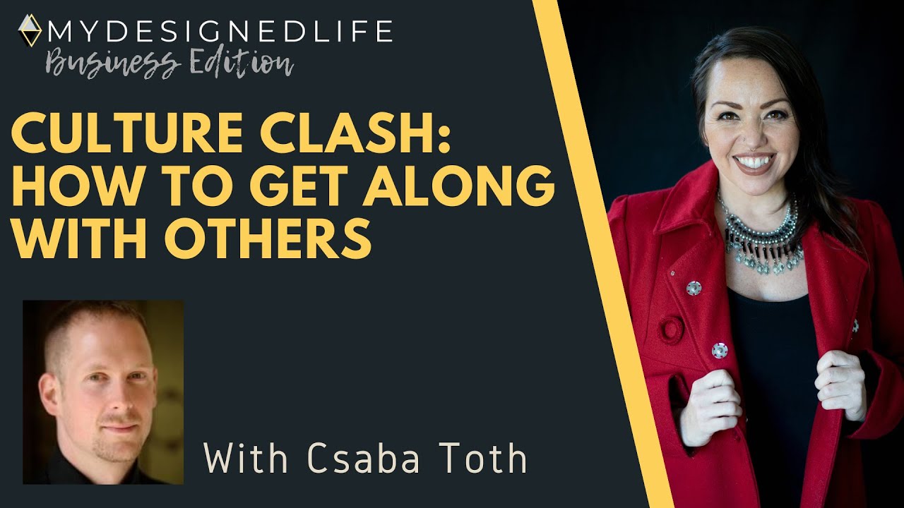 My Designed Life: Culture Clash: How to get along with others (Ep.26)