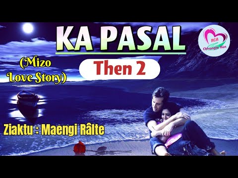 Ka Pasal - 2 | Mizo Love Story Ngaihnawm | Ziaktu : Maengi Râlte