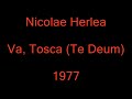 Nicolae Herlea - Va, Tosca (Te Deum) - Trailescu (1977)
