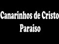 Canarinhos de Cristo - Paraiso Canarinhos de Cristo - Paraiso