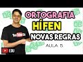 Ortografia - Aula 5 - Emprego do Hífen (Novas Regras)