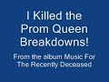 breakdowns from i killed the prom queens last cd. music for the recently deseased.
all 10 songs are in it. 13 audio clips including the credits.

add me
myspace.com/silentjaybob345