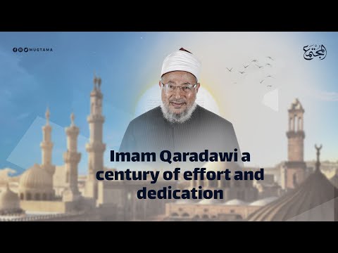 Imam Qaradawi a Century of effort and dedication