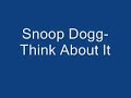 Snoop Dogg- Think About It