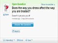 Does the way you dress affect the way you are treated?