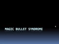 Magic Bullet Syndrome