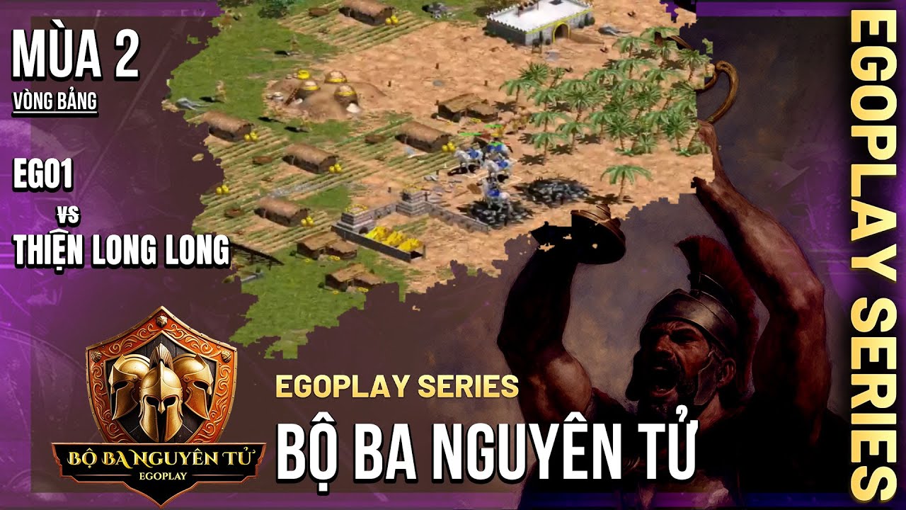 Vòng Bảng AoE Bộ Ba Nguyên Tử mùa 2 | EGO1 vs THIỆN LONG LONG