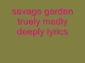 savage garden truely madly deeply lyrics!!!!!
