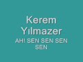 kerem yılmazer ah! sen sen sen sen