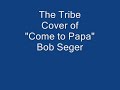 The Tribe Cover of Bob Seger's Come to Papa
