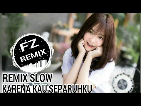 DJ KARENA KAU SEPARUHKU REMIX SLOW FULLBASS TERBARU 2019