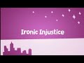 Ironic Injustice