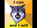 Courage Wolf Hardcore Courage wolf is not a abstract ideal, he is a way of life. What one man can do, another can do. It is the act of doing that seperates the wolves from the lambs.