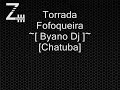 Torrada - Fofoqueira ~[ Byano Dj ]~