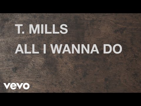alli - 'All I Wanna Do' EP available now on iTunes: http://smarturl.it/AllIWannaDoEP See T.Mills on the All I Wanna Do Tour! Tickets here: http://www.tmillsmusic.co...