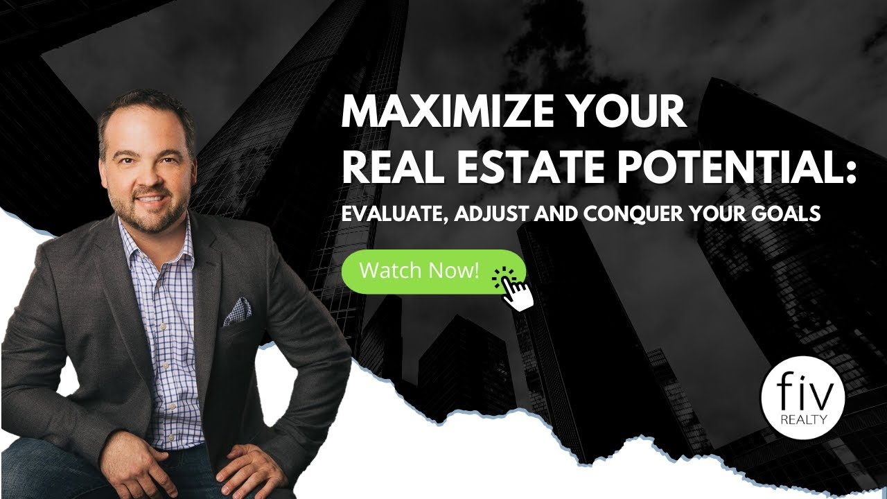 Do You Want to Maximize Your Real Estate Potential? Evaluate, Adjust, and Conquer Your Goals!!!
