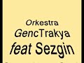 Orkestra Genc-Trakya feta Sezgin(Senden cok var/Sagapo poli) Orkestra Genc-Trakya feta Sezgin(Senden cok var/Sagapo poli)