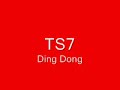 TS7- DING DONG