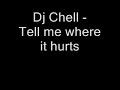 Dj Chell - Tell me where it hurts Dj Chell - Tell me where it hurts