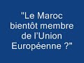 LE MAROC : MEMBRE DE L'UNION EUROPEENNE ?