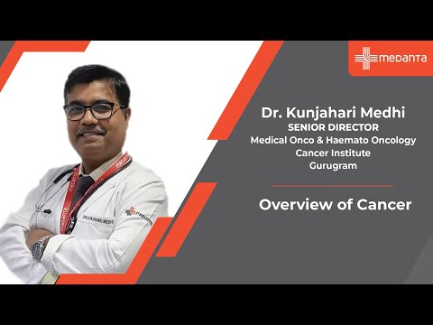 Overview of Cancer | Dr. Kunjahari Medhi | Medanta
