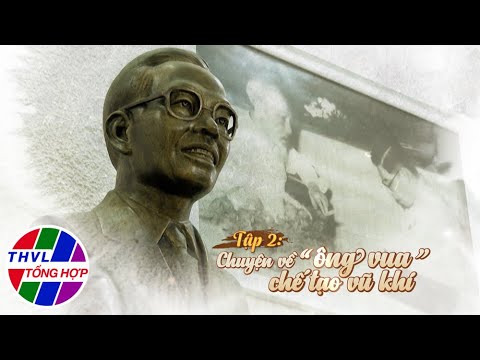 Hành trình đại nghĩa - Tập 2: Chuyện về "ông vua" chế tạo vũ khí