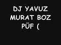 DJ YAVUZ - MURAT BOZ - PÜF ( CLAP REMİX )