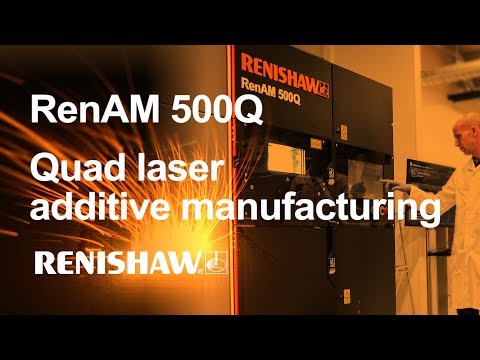 RenAM 500Q: Renishaw's quad laser additive manufacturing system for high productivity