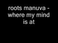 Roots Manuva - Where my mind is at Roots Manuva - Where my mind is at