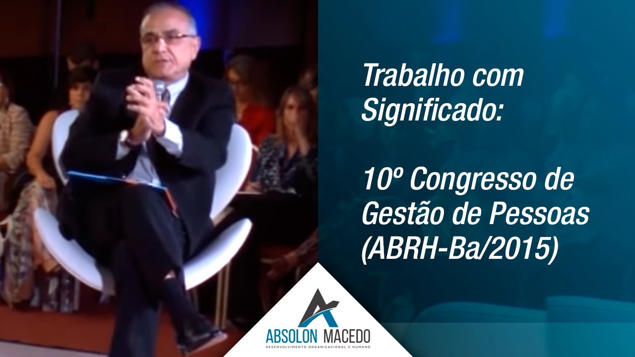 TRABALHO COM SIGNIFICADO - 10º Congresso de Gestão de Pessoas (ABRH-Ba/2015)