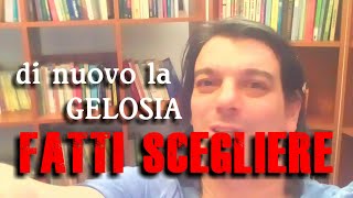 di nuovo la gelosia: FATTI SCEGLIERE