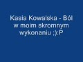 Kasia Kowalska - Ból ( w moim skromnym wykonaniu)
