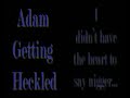 Adam gets heckled